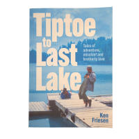 Tiptoe to Last Lake by Ken Friesen, a funny and inspiring adventure book about canoeing, hiking, and biking across Whiteshell Provincial Park.